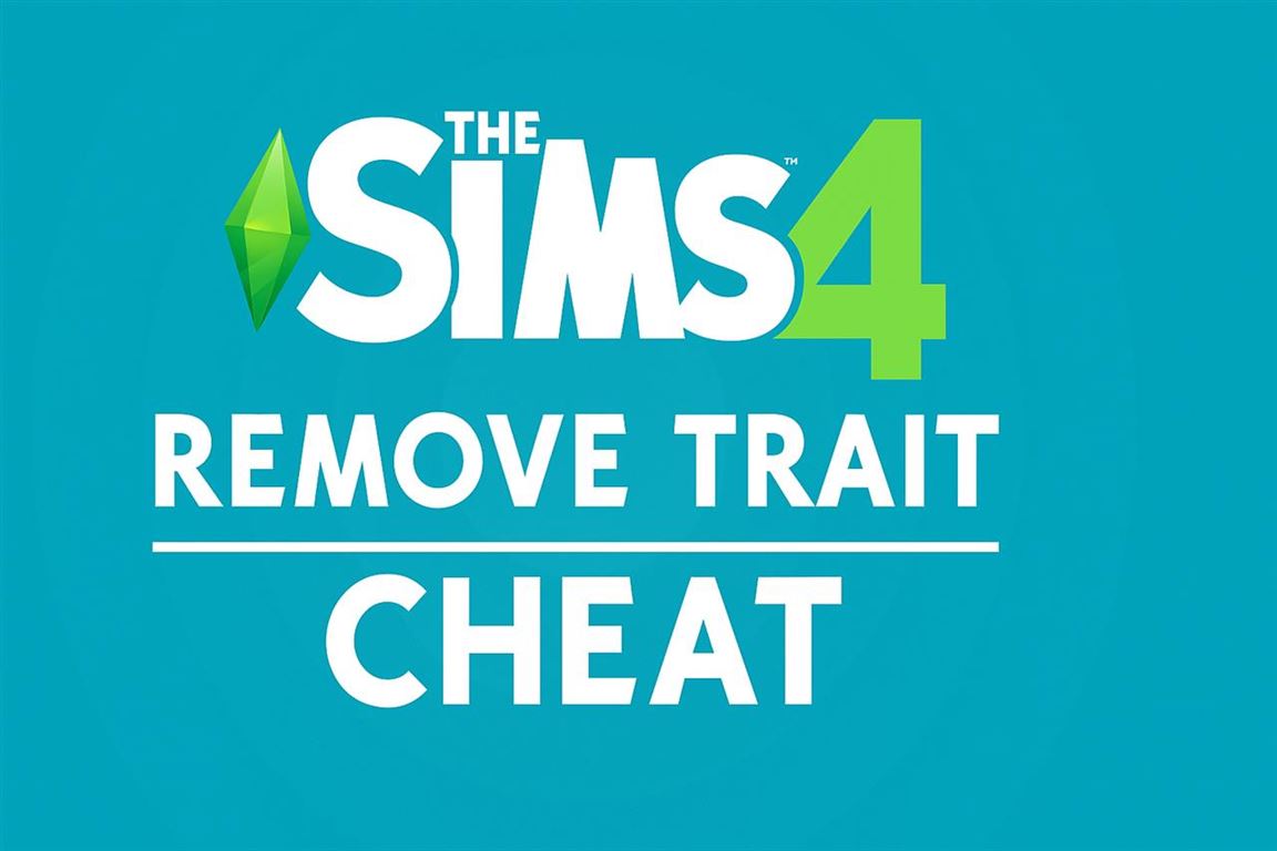 Sims 4 remove trait cheat - a complete guide